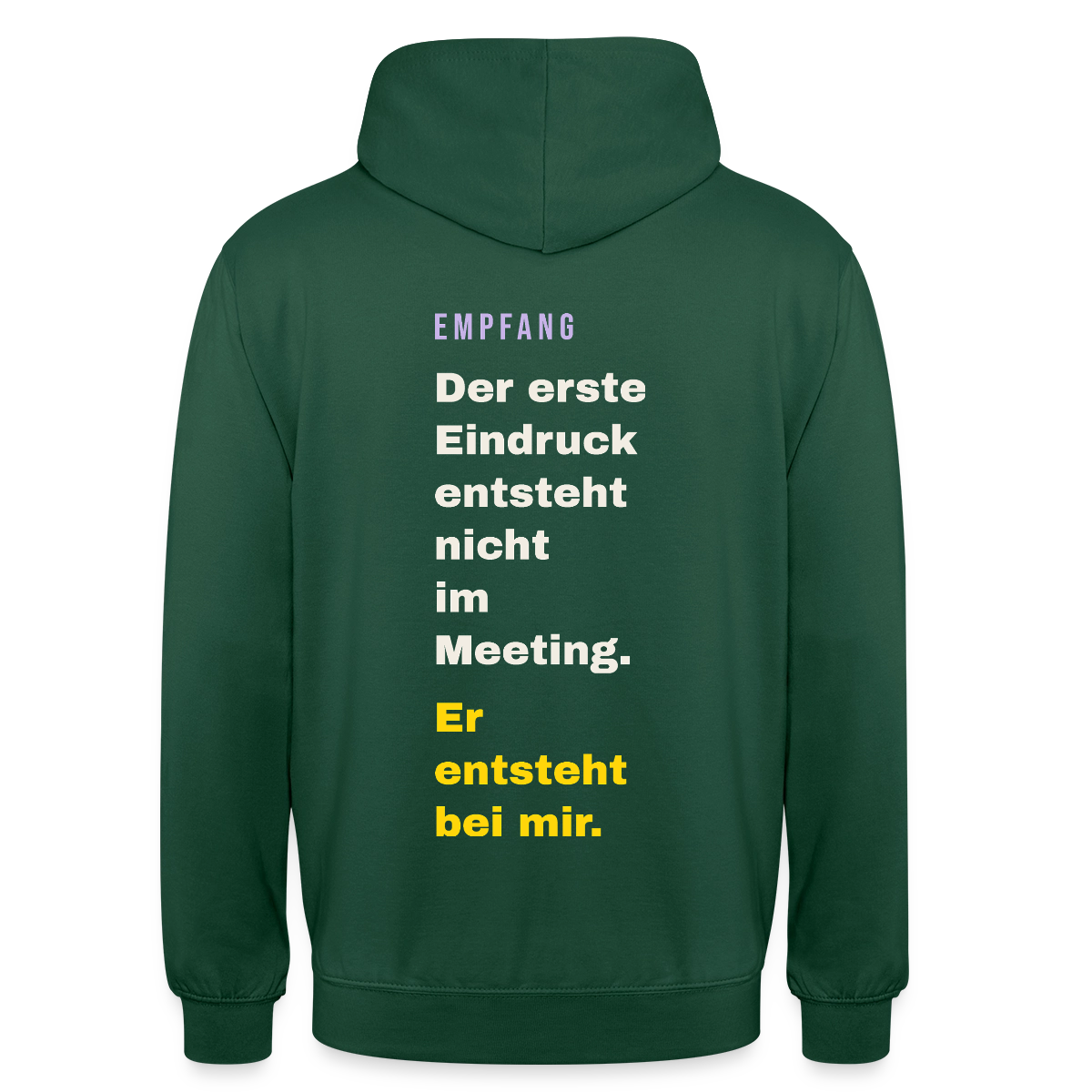 Der erste Eindruck entsteht nicht im Meeting. Er entsteht bei mir. Motiv-Hoodie unisex, Farbe Flaschengrün