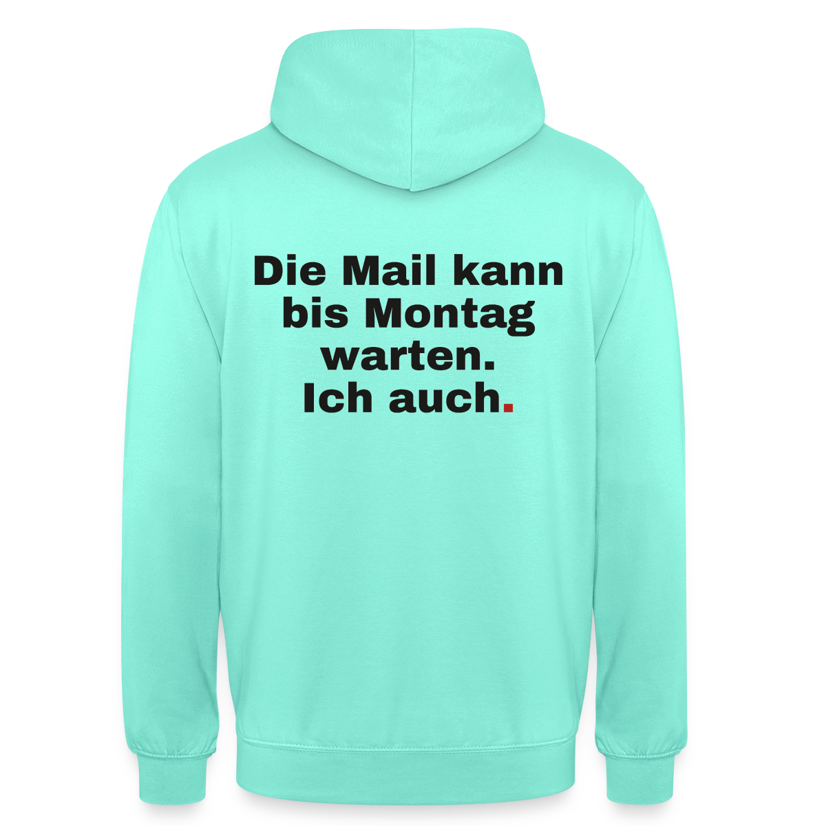 "Die Mail kann bis Montag warten. Ich auch." Motiv-Hoodie unisex, Farbe Mint