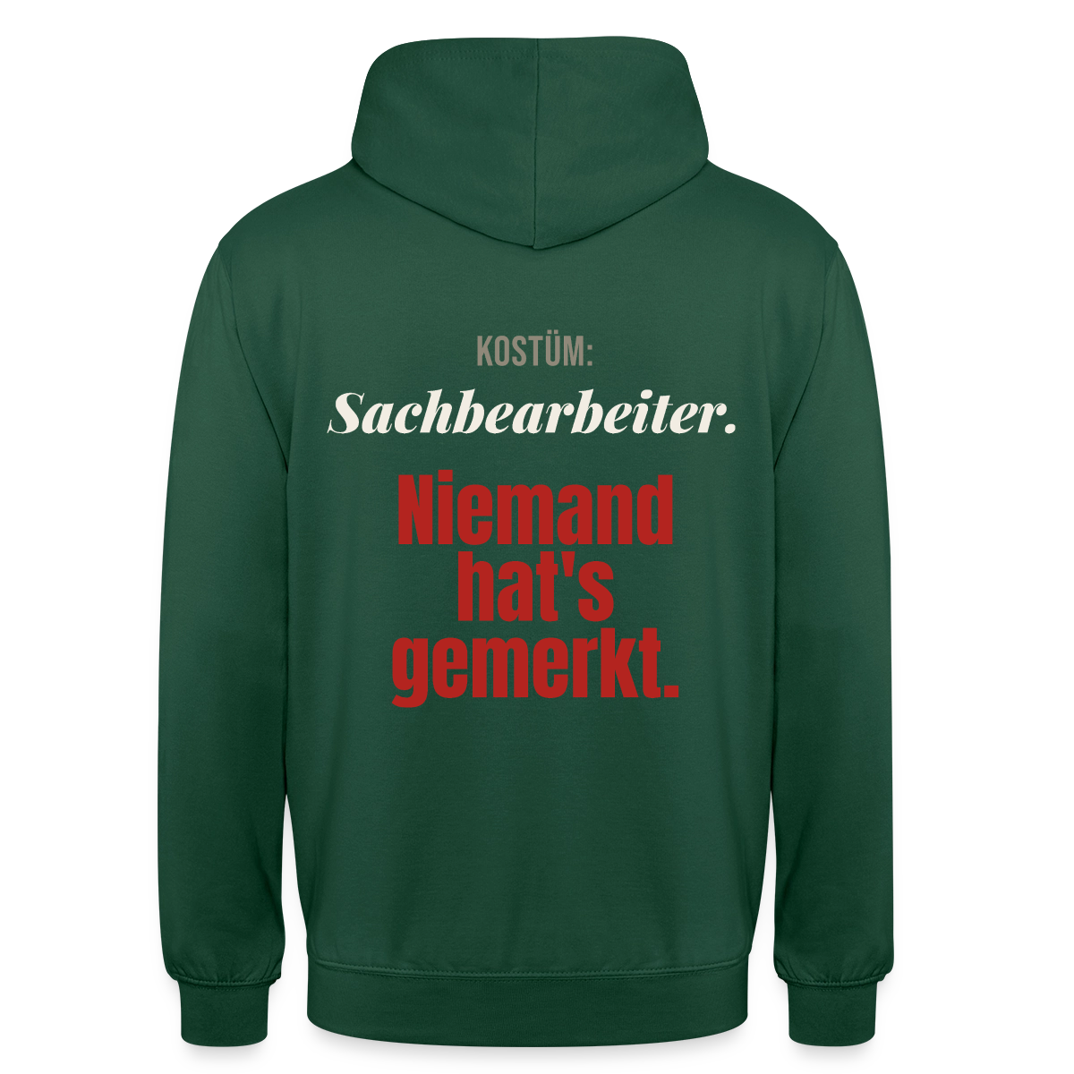 "Kostüm: Sachbearbeiter. Niemand hat's gemerkt." Motiv-Hoodie unisex, Farbe Flaschengrün