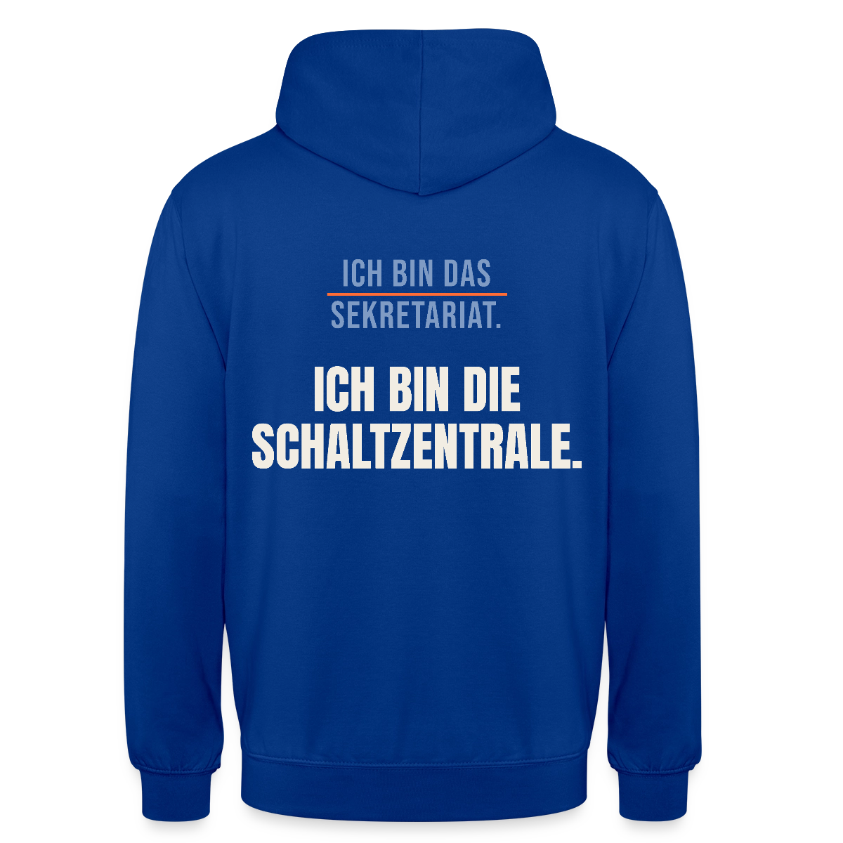 Ich bin das Sekretariat. Ich bin die Schaltzentrale. Motiv-Hoodie unisex, Farbe Royalblau