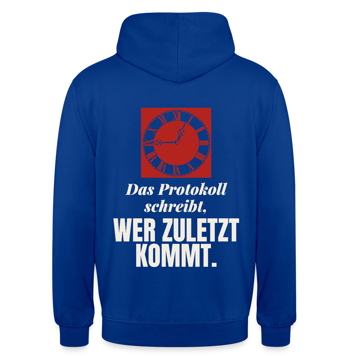 "Das Protokoll schreibt, wer zuletzt kommt." Motiv-Hoodie unisex, Farbe Royalblau