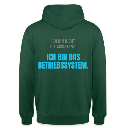 Ich bin nicht die Assistenz. Ich bin das Betriebssystem. Motiv-Hoodie unisex, Farbe Flaschengrün