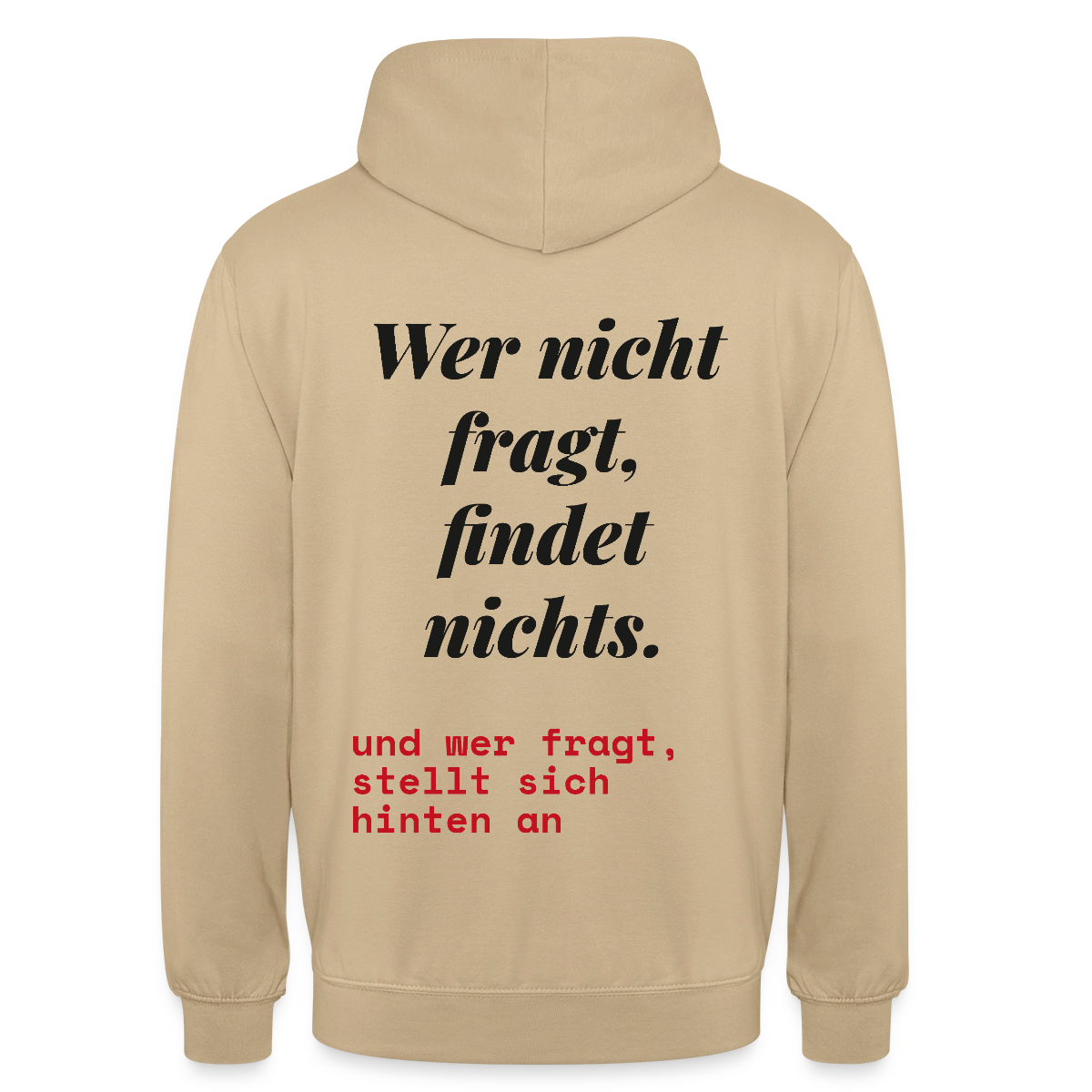 Wer nicht fragt, findet nichts. Und wer fragt, stellt sich hinten an. Motiv-Hoodie unisex, Farbe Beige
