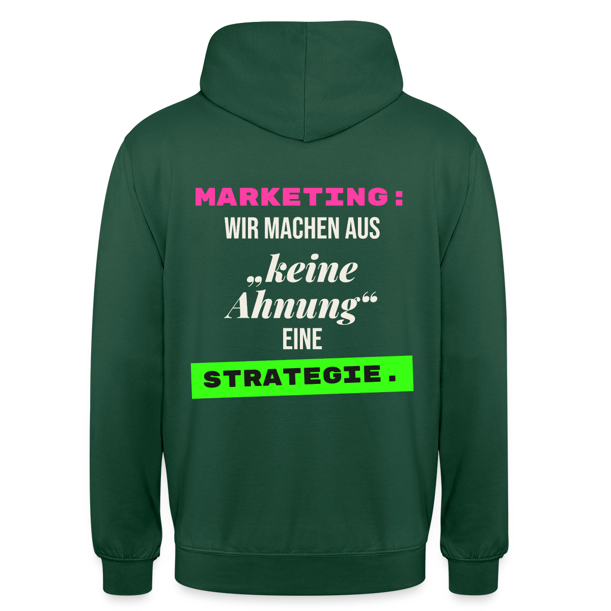 Marketing: Wir machen aus keine Ahnung eine Strategie. Motiv-Hoodie unisex, Farbe Flaschengrün
