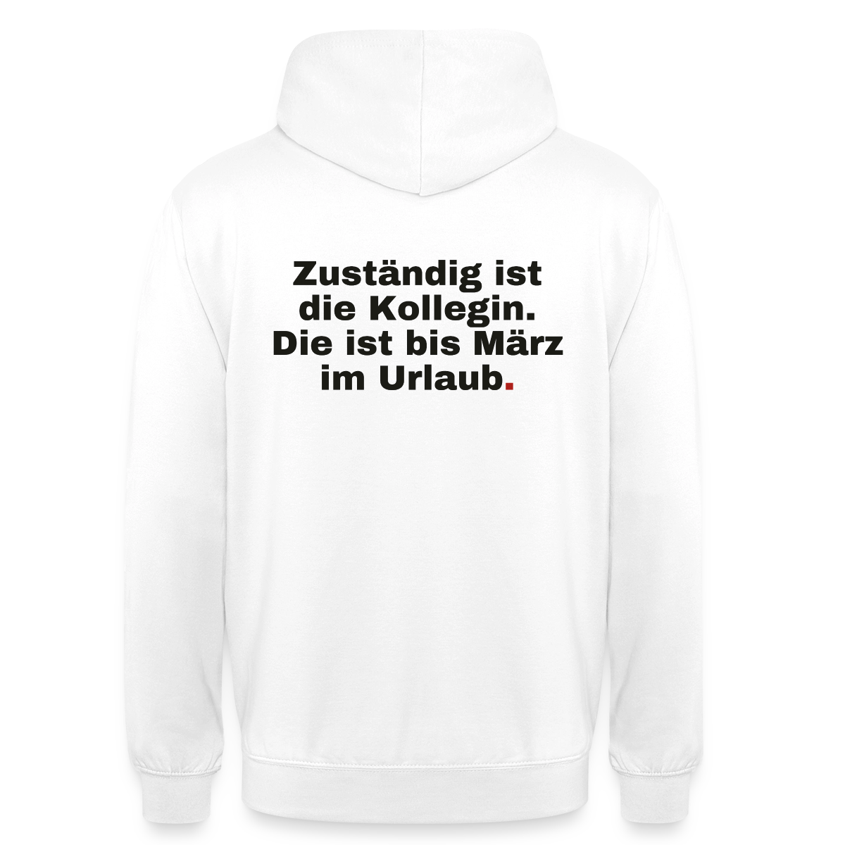 "Zuständig ist die Kollegin. Die ist bis März im Urlaub." Motiv-Hoodie unisex, Farbe Weiß