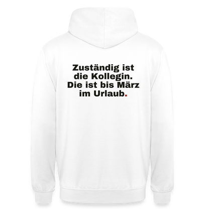 "Zuständig ist die Kollegin. Die ist bis März im Urlaub." Motiv-Hoodie unisex, Farbe Weiß