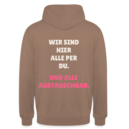 Wir sind hier alle per du. Und alle austauschbar. Motiv-Hoodie unisex, Farbe Mokka