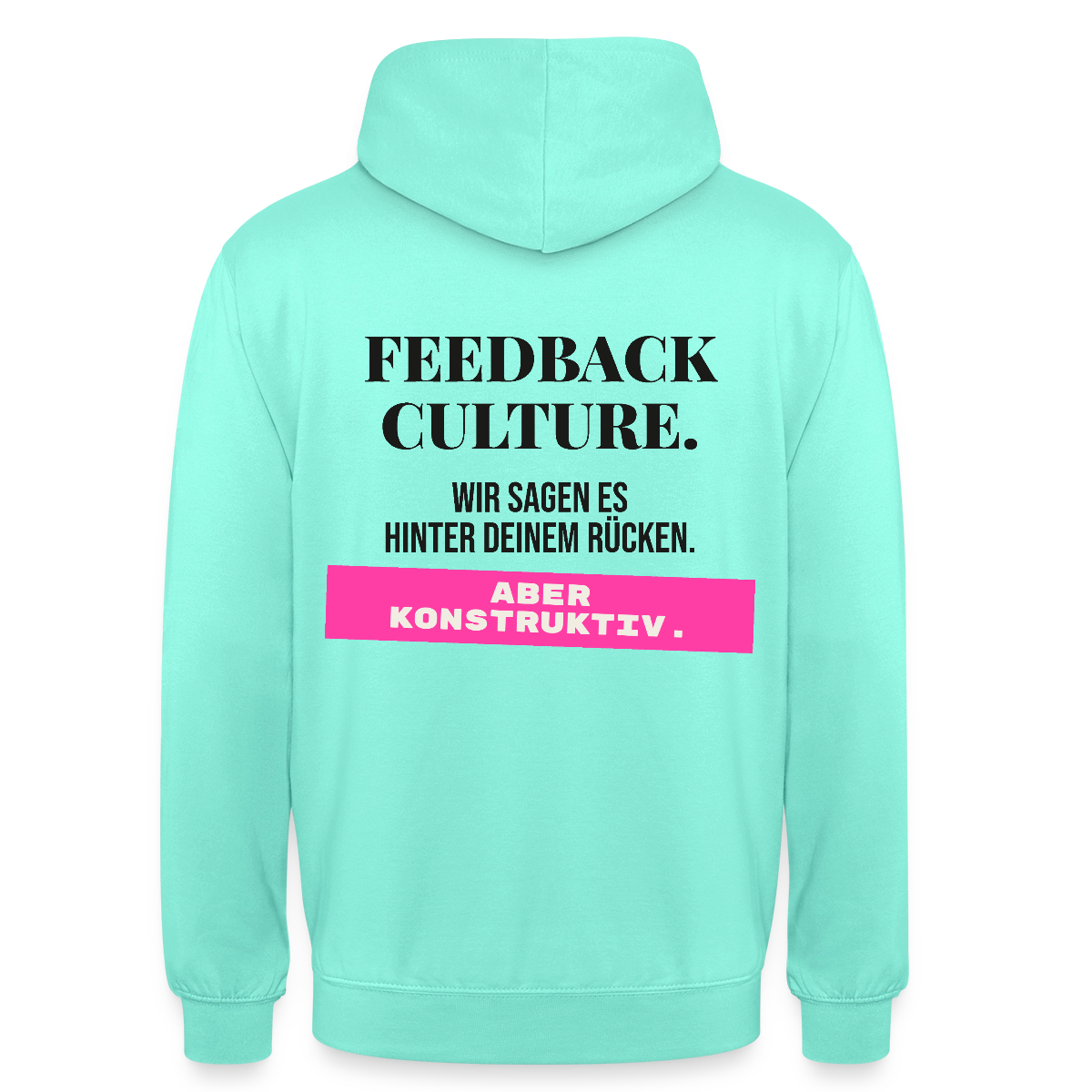 Feedback Culture. Wir sagen es hinter deinem Rücken. Aber konstruktiv. Motiv-Hoodie unisex, Farbe Mint