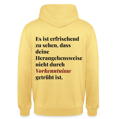 "Es ist erfrischend zu sehen, dass deine Herangehensweise nicht durch Vorkenntnisse getrübt ist." Motiv-Hoodie unisex, Farbe Zitronengelb