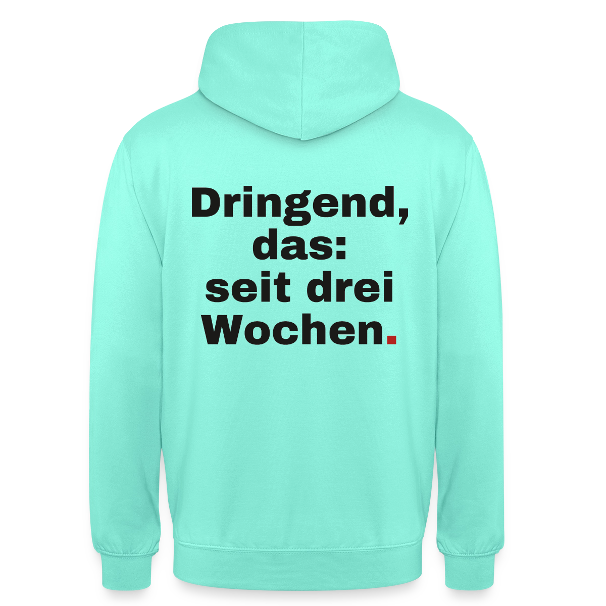 "Dringend, das: seit drei Wochen" Motiv-Hoodie unisex, Farbe Mint