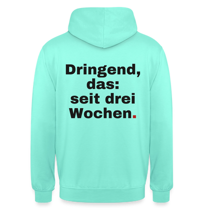 "Dringend, das: seit drei Wochen" Motiv-Hoodie unisex, Farbe Mint