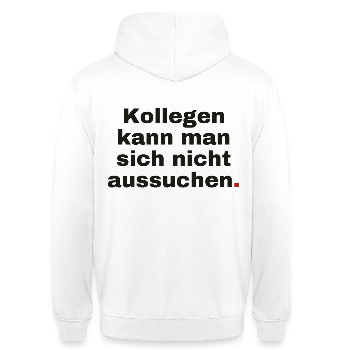 "Kollegen kann man sich nicht aussuchen." Motiv-Hoodie unisex, Farbe Weiß