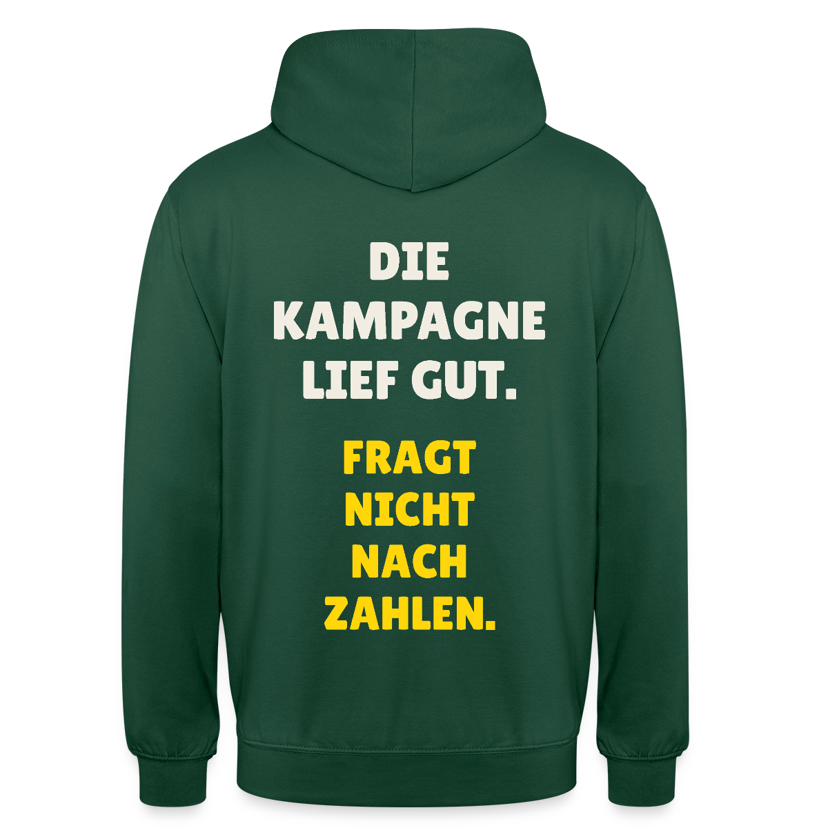 Die Kampagne lief gut. Fragt nicht nach Zahlen. Motiv-Hoodie unisex, Farbe Flaschengrün