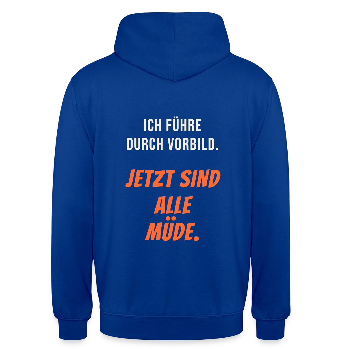 Ich führe durch Vorbild. Jetzt sind alle müde. Motiv-Hoodie unisex, Farbe Royalblau