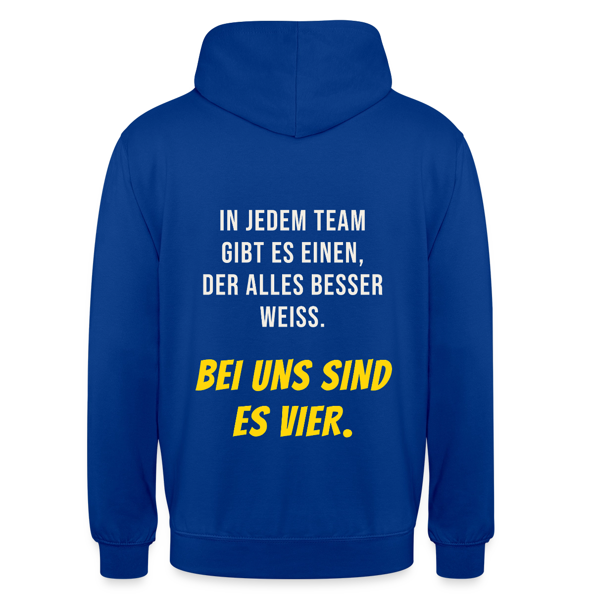 "In jedem Team gibt es einen, der alles besser weiß. Bei uns sind es vier." Motiv-Hoodie unisex, Farbe Royalblau