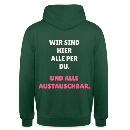 Wir sind hier alle per du. Und alle austauschbar. Motiv-Hoodie unisex, Farbe Flaschengrün