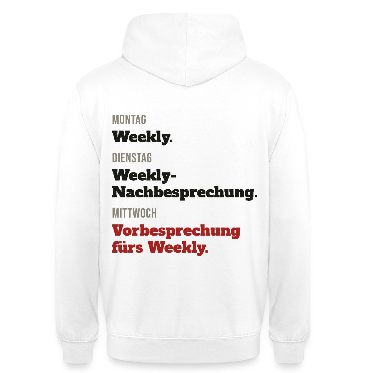 "Montag Weekly. Dienstag Weekly-Nachbesprechung. Mittwoch Vorbesprechung fürs Weekly." Motiv-Hoodie unisex, Farbe Weiß