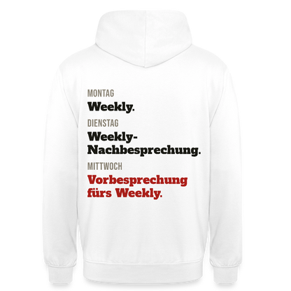 "Montag Weekly. Dienstag Weekly-Nachbesprechung. Mittwoch Vorbesprechung fürs Weekly." Motiv-Hoodie unisex, Farbe Weiß