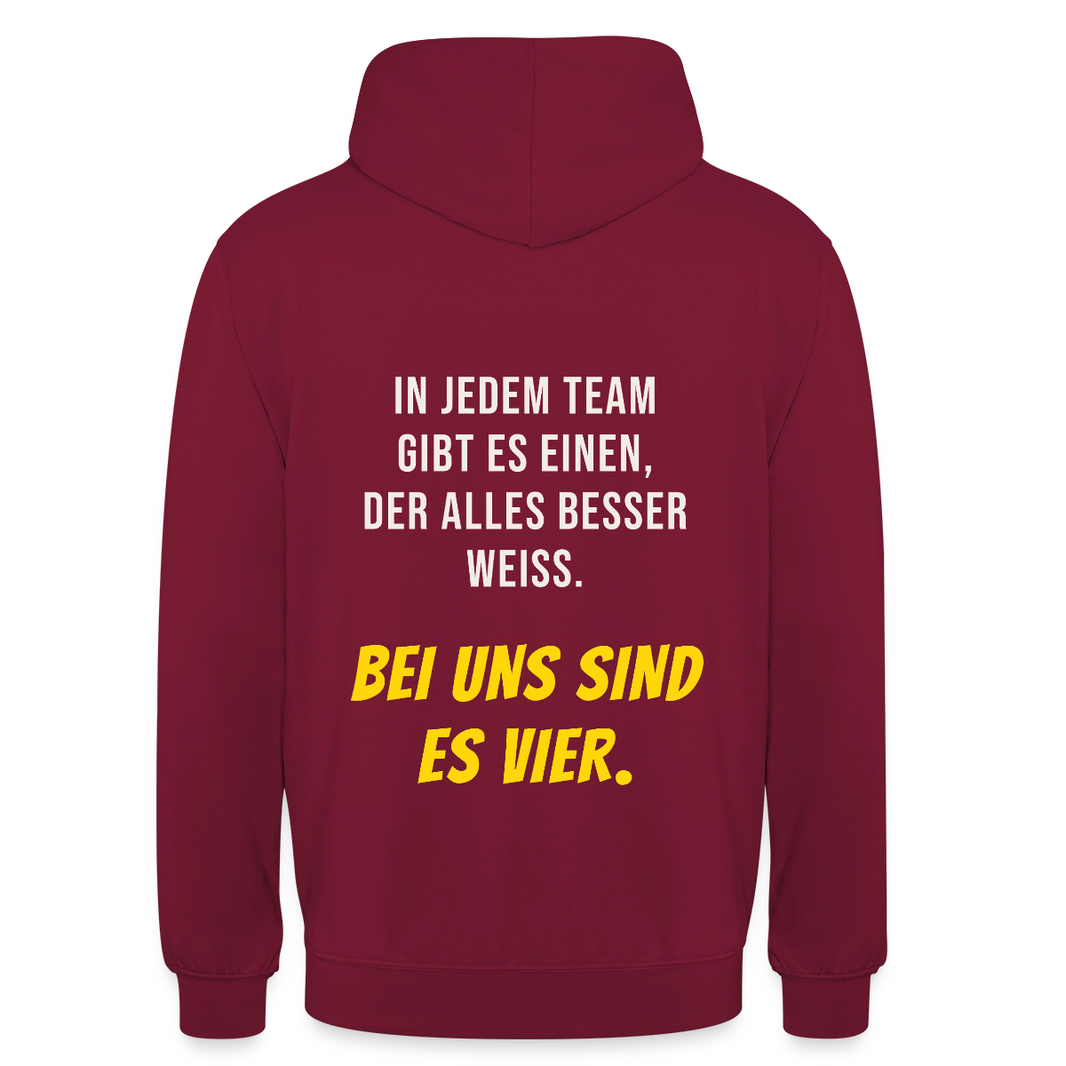 "In jedem Team gibt es einen, der alles besser weiß. Bei uns sind es vier." Motiv-Hoodie unisex, Farbe Bordeaux