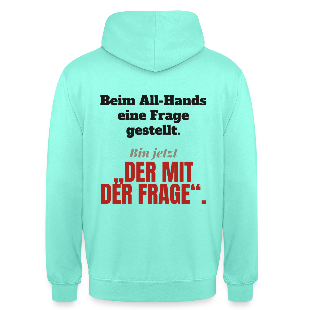 Beim All-Hands eine Frage gestellt. Bin jetzt der mit der Frage. Motiv-Hoodie unisex, Farbe Mint
