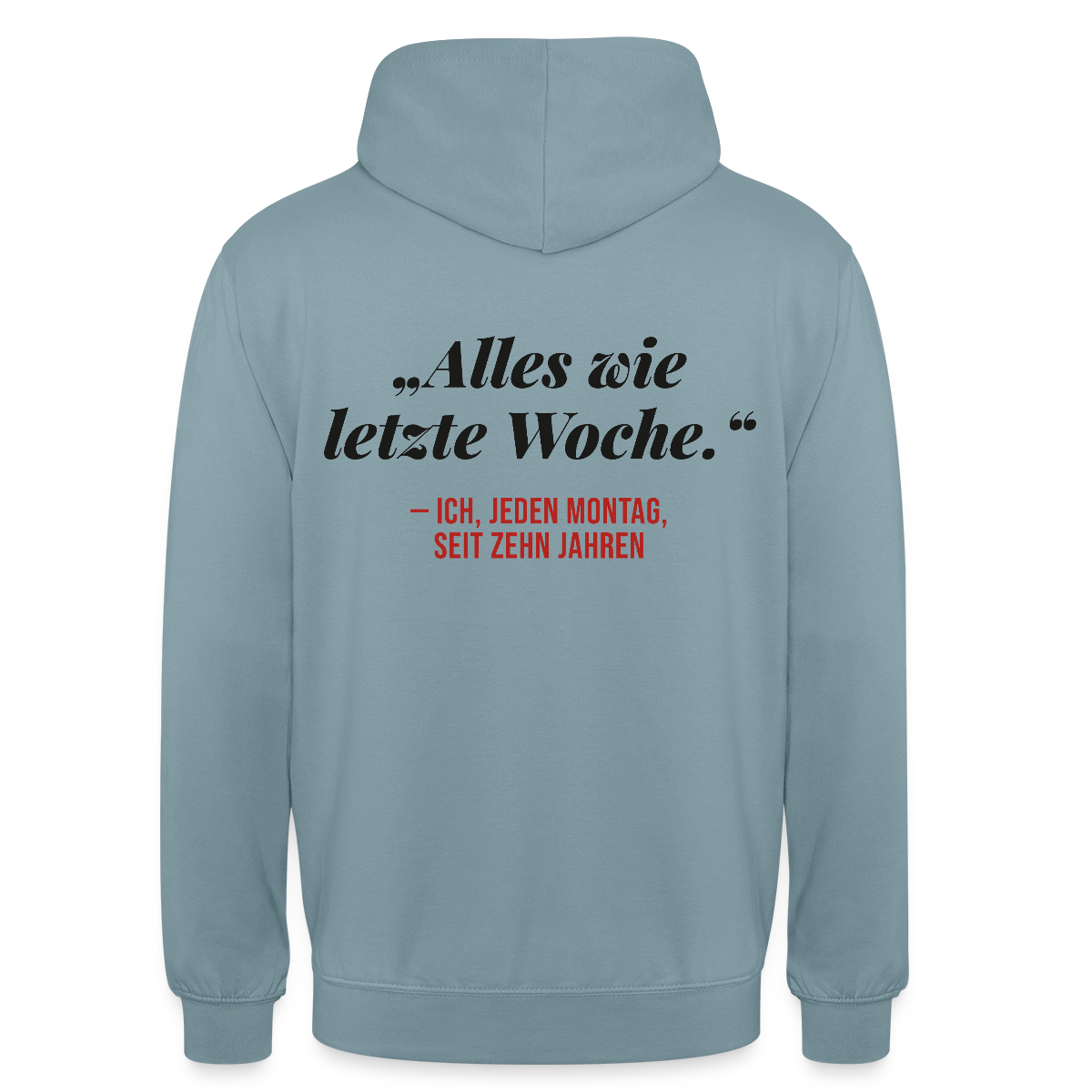 Alles wie letzte Woche. Ich, jeden Montag, seit zehn Jahren Motiv-Hoodie unisex, Farbe Nebelblau