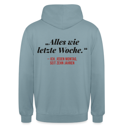 Alles wie letzte Woche. Ich, jeden Montag, seit zehn Jahren Motiv-Hoodie unisex, Farbe Nebelblau