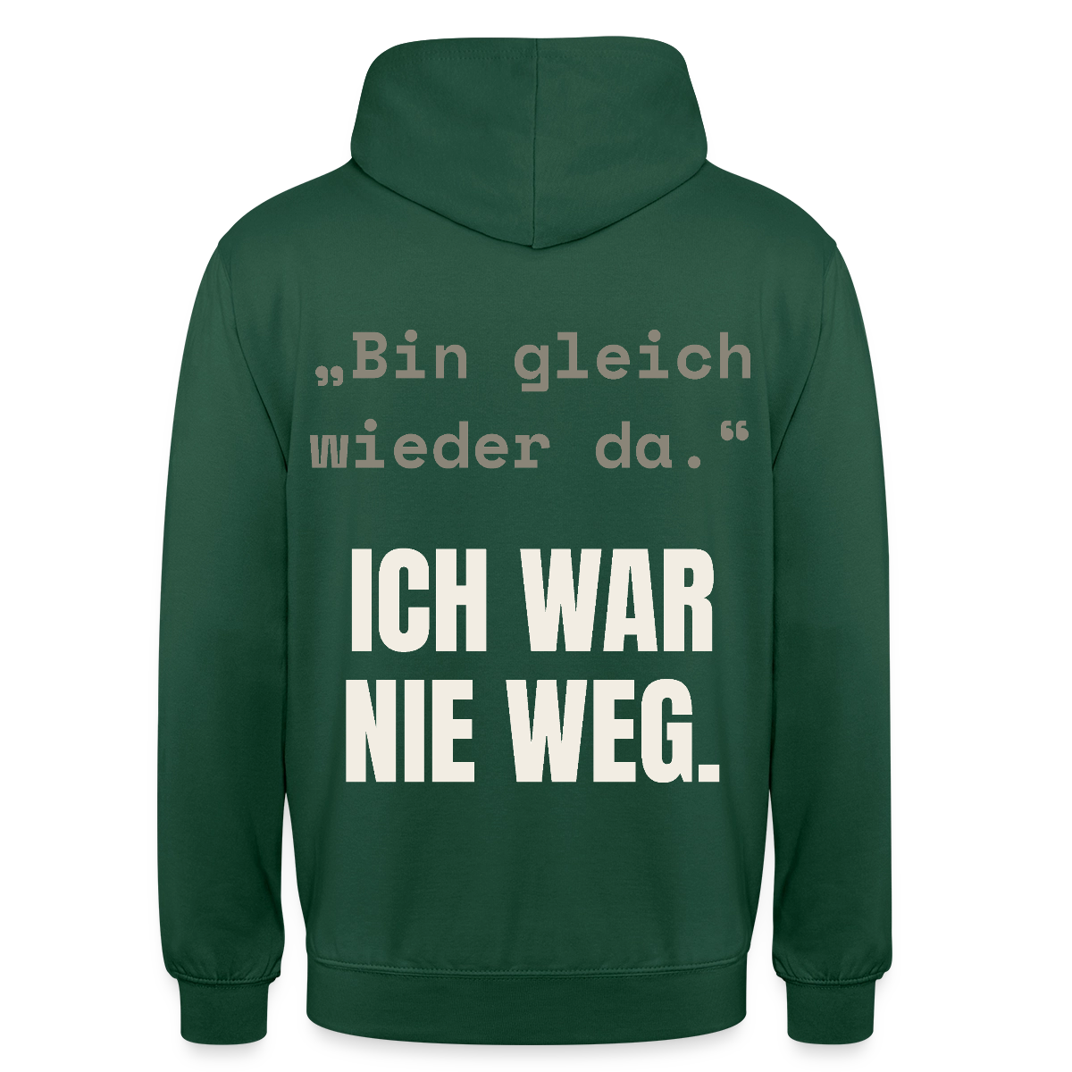 Ich war nie weg Motiv-Hoodie unisex, Farbe Flaschengrün
