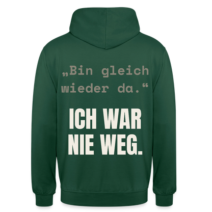Ich war nie weg Motiv-Hoodie unisex, Farbe Flaschengrün