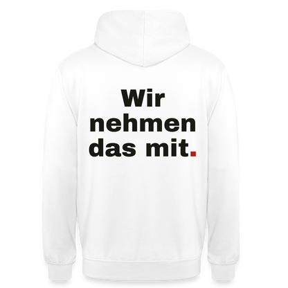 "Wir nehmen das mit." Motiv-Hoodie unisex, Farbe Weiß