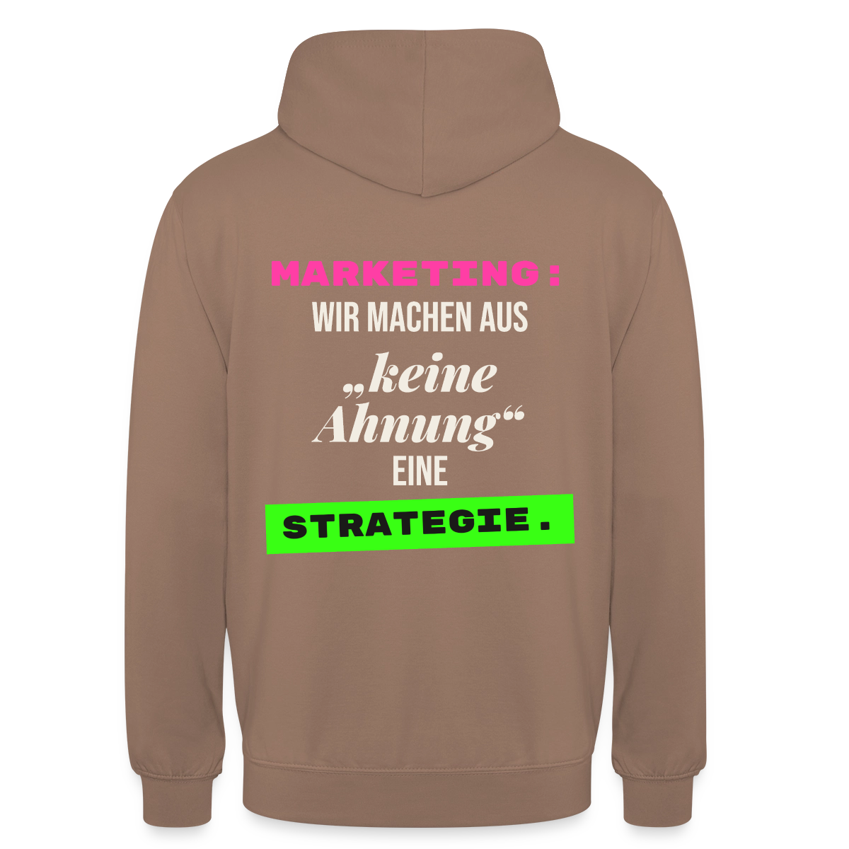 Marketing: Wir machen aus keine Ahnung eine Strategie. Motiv-Hoodie unisex, Farbe Mokka