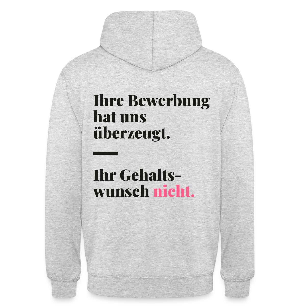 Ihre Bewerbung hat uns überzeugt. Ihr Gehaltswunsch nicht. Motiv-Hoodie unisex, Farbe Hellgrau meliert