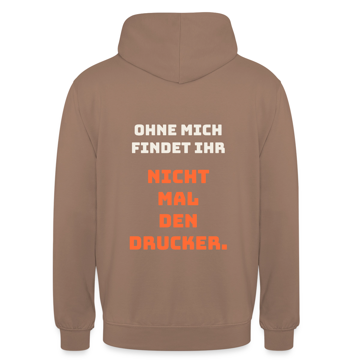 Ohne mich findet ihr nicht mal den Drucker. Motiv-Hoodie unisex, Farbe Mokka