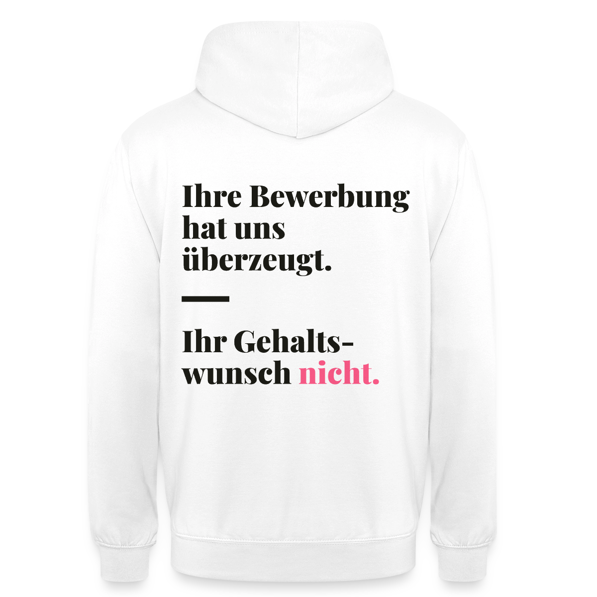 Ihre Bewerbung hat uns überzeugt. Ihr Gehaltswunsch nicht. Motiv-Hoodie unisex, Farbe Weiß