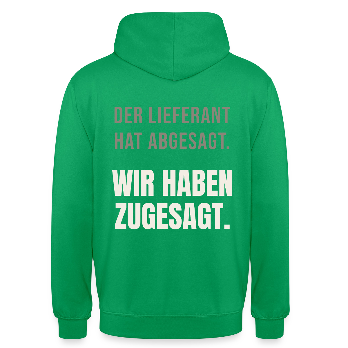"Der Lieferant hat abgesagt. Wir haben zugesagt." Motiv-Hoodie unisex, Farbe Kelly Green