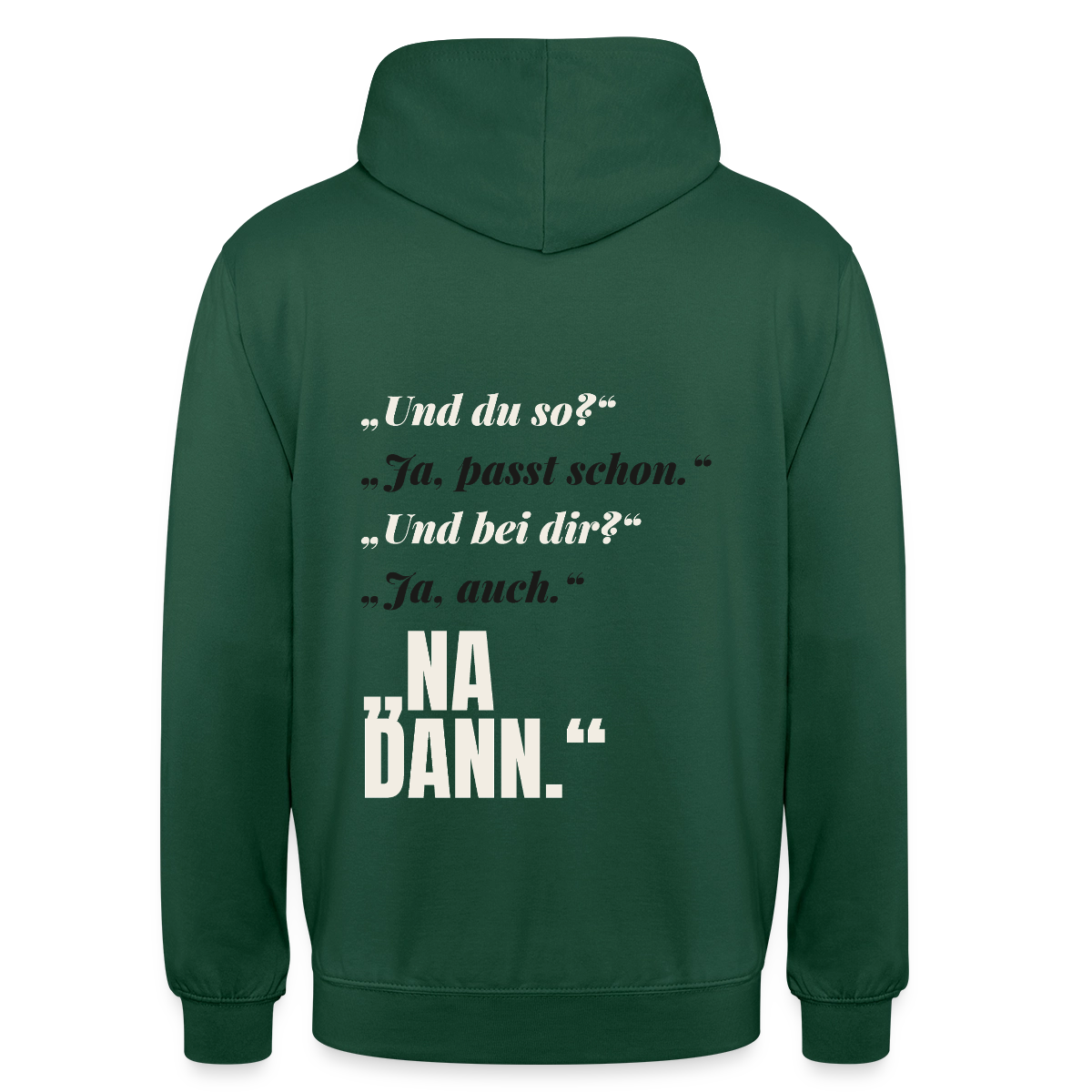 "Und du so? Ja, passt schon. Na dann." Motiv-Hoodie unisex, Farbe Flaschengrün