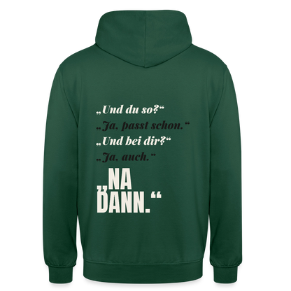 "Und du so? Ja, passt schon. Na dann." Motiv-Hoodie unisex, Farbe Flaschengrün