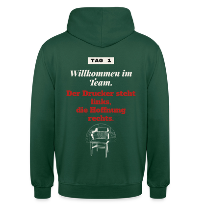 Willkommen im Team. Der Drucker steht links, die Hoffnung rechts. Motiv-Hoodie unisex, Farbe Flaschengrün