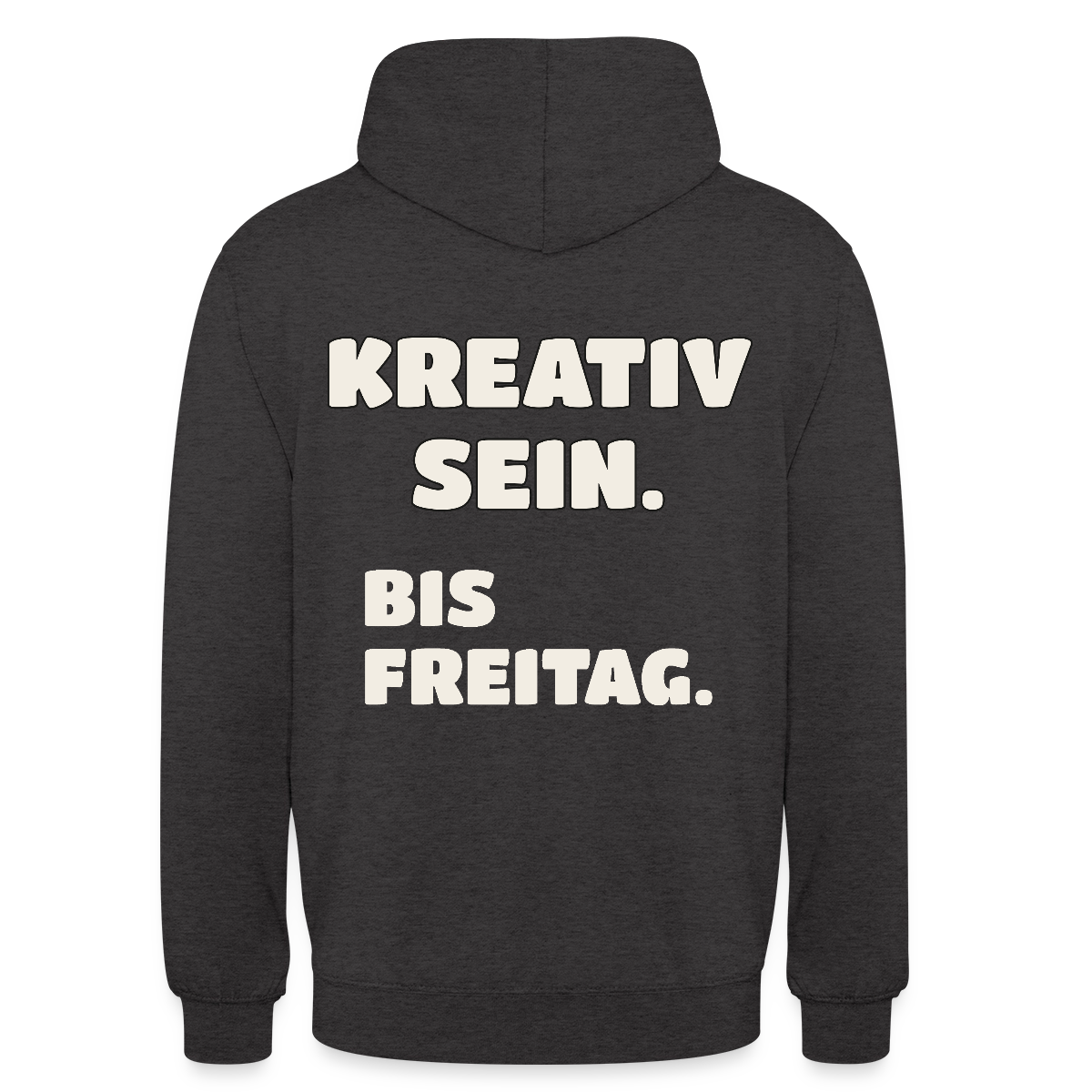Kreativ sein. Bis Freitag. Motiv-Hoodie unisex, Farbe Anthrazit