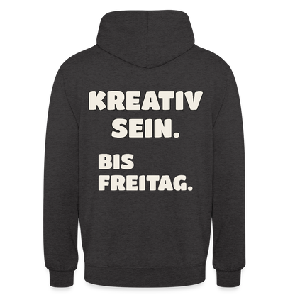 Kreativ sein. Bis Freitag. Motiv-Hoodie unisex, Farbe Anthrazit