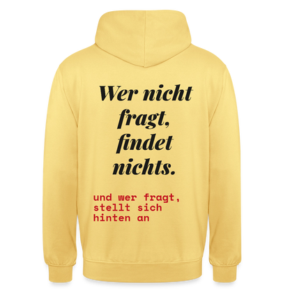 Wer nicht fragt, findet nichts. Und wer fragt, stellt sich hinten an. Motiv-Hoodie unisex, Farbe Zitronengelb