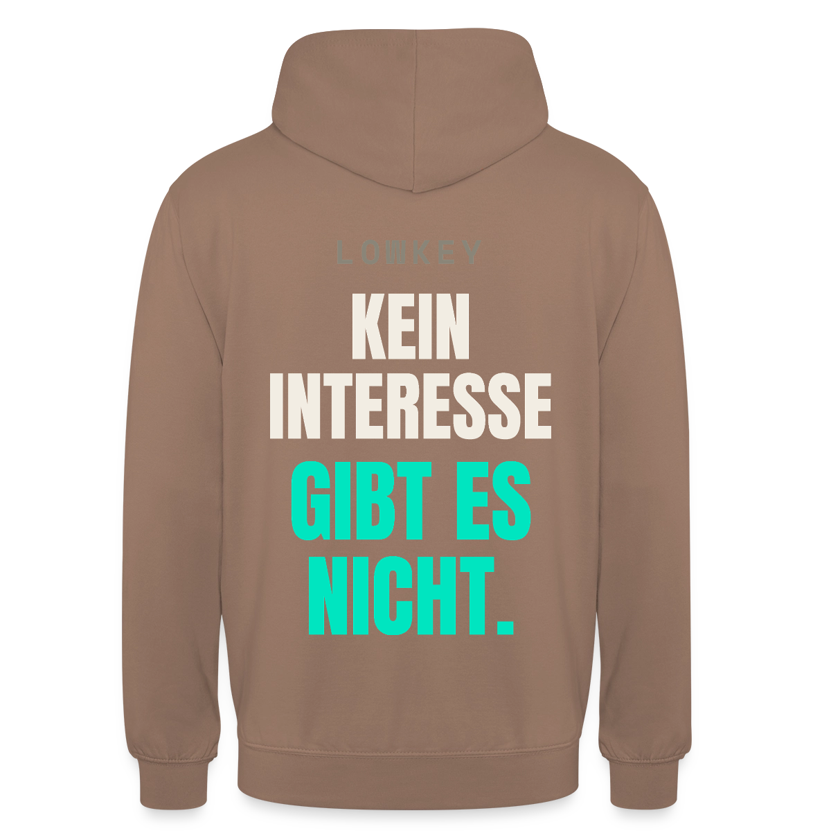 Lowkey. Kein Interesse gibt es nicht. Motiv-Hoodie unisex, Farbe Mokka