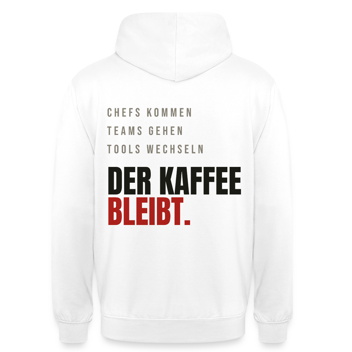 "Chefs kommen, Teams gehen, Tools wechseln. Der Kaffee bleibt." Motiv-Hoodie unisex, Farbe Weiß