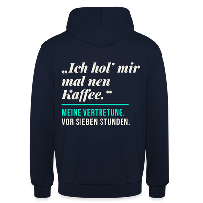 "Ich hol mir mal nen Kaffee. Meine Vertretung: vor sieben Stunden." Motiv-Hoodie unisex, Farbe Navy
