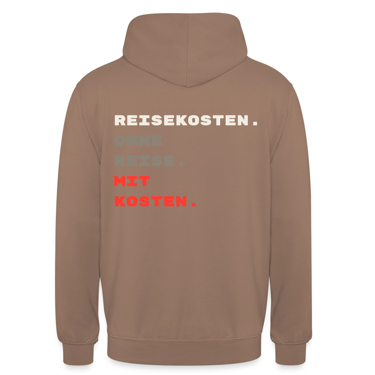 "Reisekosten. Ohne Reise. Mit Kosten." Motiv-Hoodie unisex, Farbe Mokka