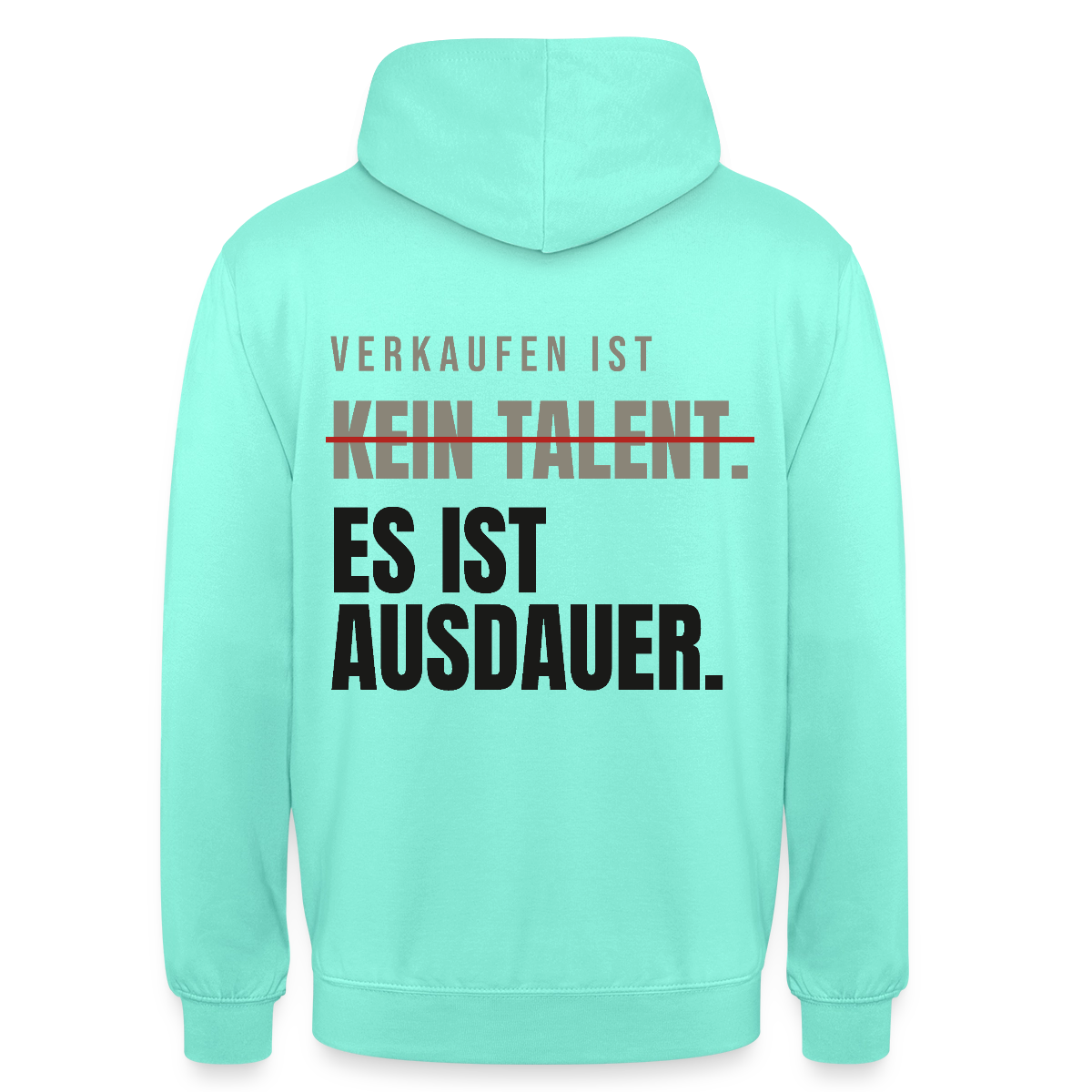 Verkaufen ist kein Talent. Es ist Ausdauer. Motiv-Hoodie unisex, Farbe Mint