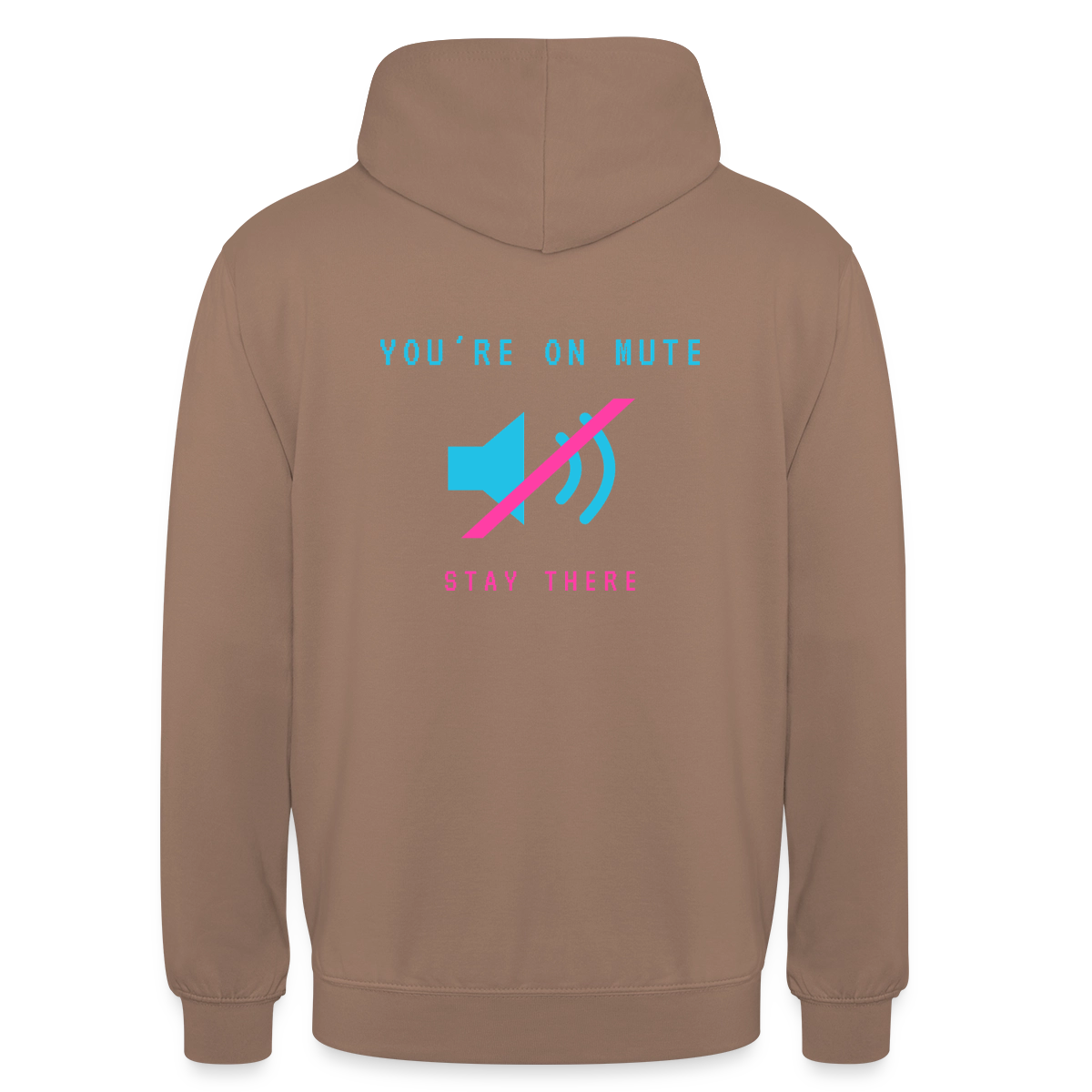 You're on mute. Stay there. Motiv-Hoodie unisex, Farbe Mokka