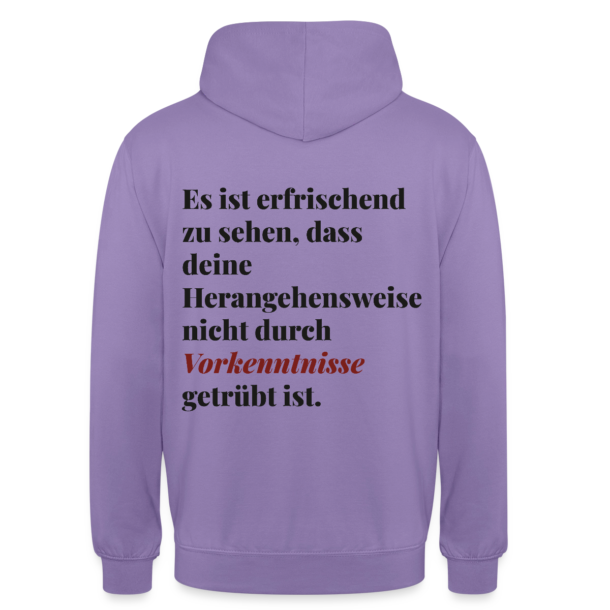 "Es ist erfrischend zu sehen, dass deine Herangehensweise nicht durch Vorkenntnisse getrübt ist." Motiv-Hoodie unisex, Farbe Lavendel