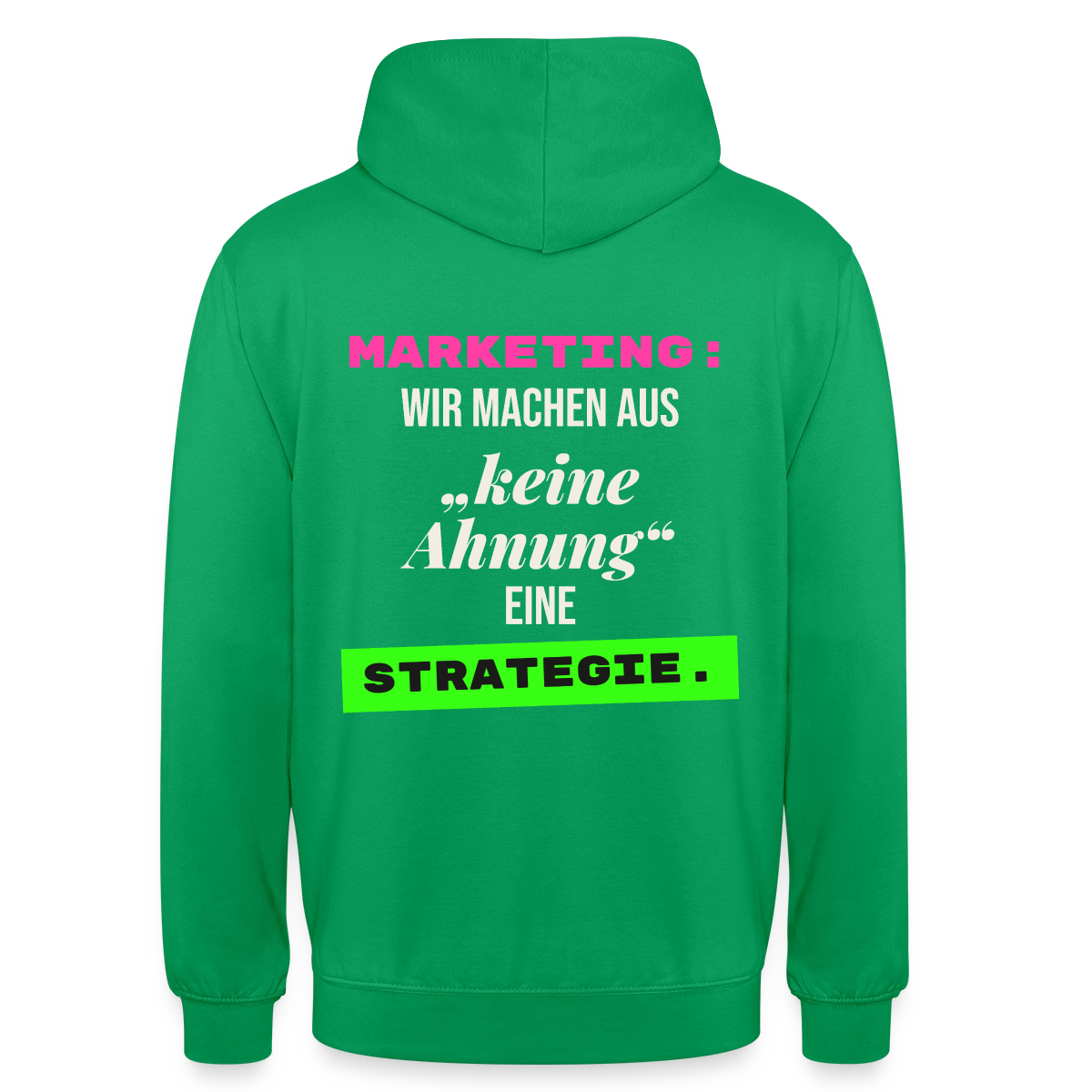 Marketing: Wir machen aus keine Ahnung eine Strategie. Motiv-Hoodie unisex, Farbe Kelly Green