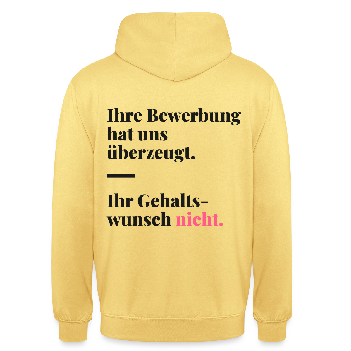 Ihre Bewerbung hat uns überzeugt. Ihr Gehaltswunsch nicht. Motiv-Hoodie unisex, Farbe Zitronengelb