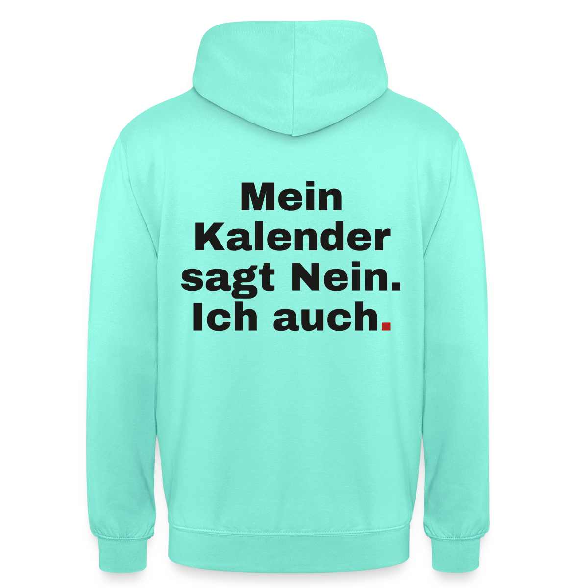 "Mein Kalender sagt Nein. Ich auch." Motiv-Hoodie unisex, Farbe Mint